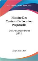 Histoire Des Contrats De Location Perpetuelle: Ou A Longue Duree (1875)