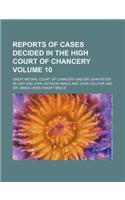 Reports of Cases Decided in the High Court of Chancery Volume 10