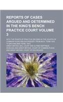 Reports of Cases Argued and Determined in the King's Bench Practice Court Volume 3; With the Points of Practice Decided in the Courts of Common Pleas and Exchequer, from Mich. Term 1830 to [Michaelmas Term, 1841]