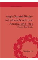 Anglo-Spanish Rivalry in Colonial South-East America, 1650–1725