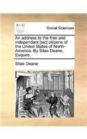 An Address to the Free and Independant [Sic] Citizens of the United States of North-America. by Silas Deane, Esquire.