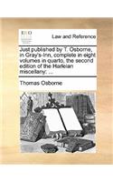 Just Published by T. Osborne, in Gray's-Inn, Complete in Eight Volumes in Quarto, the Second Edition of the Harleian Miscellany: ...(English)