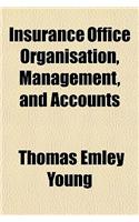Insurance Office Organisation, Management, and Accounts