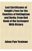 Lost Certificates of Knight's Fees for the Counties of Nottingham and Derby; From Red Book of the Exchequer with History