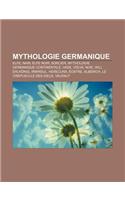 Mythologie Germanique: Elfe, Nain, Elfe Noir, Sorcier, Mythologie Germanique Continentale, Vade, Volva, Nixe, Wili, Erlkonig, Irminsul