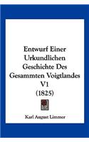 Entwurf Einer Urkundlichen Geschichte Des Gesammten Voigtlandes V1 (1825)