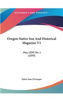 Oregon Native Son and Historical Magazine V1: May, 1899, No. 1 (1899)