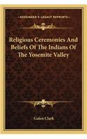 Religious Ceremonies And Beliefs Of The Indians Of The Yosemite Valley