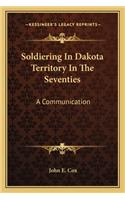 Soldiering In Dakota Territory In The Seventies