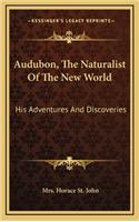 Audubon, the Naturalist of the New World