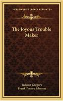The Joyous Trouble Maker