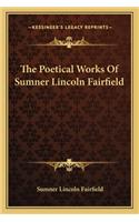 Poetical Works of Sumner Lincoln Fairfield