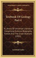 Textbook of Geology Part 4: A Library of Universal Literature Comprising Science, Biography, Fiction and the Great Orations (1901)