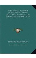 A Historical Account Of The Neutrality Of Great Britain During The American Civil War (1870)