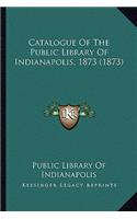 Catalogue of the Public Library of Indianapolis, 1873 (1873)