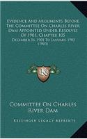 Evidence and Arguments Before the Committee on Charles River Dam Appointed Under Resolves of 1901, Chapter 105