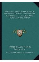 National Party Platforms of the United States, Presidential Candidates, Electoral and Popular Votes (1896)
