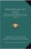 Meditations on Gout: With a Consideration of Its Cure Through the Use of Wine (1897)