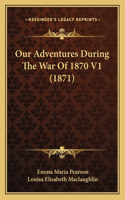 Our Adventures During The War Of 1870 V1 (1871)