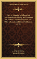Work In Education In Colleges And Universities; Rating, Placing, And Promotion Of Teachers; Lists Of Investigations And Other Information Of Interest To Members (1915)