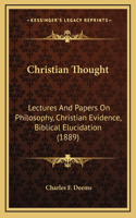 Christian Thought: Lectures And Papers On Philosophy, Christian Evidence, Biblical Elucidation (1889)