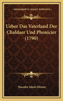 Ueber Das Vaterland Der Chaldaer Und Phonicier (1790)