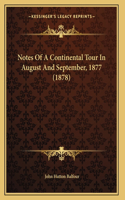 Notes Of A Continental Tour In August And September, 1877 (1878)