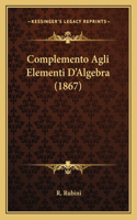 Complemento Agli Elementi D'Algebra (1867): (Italian)