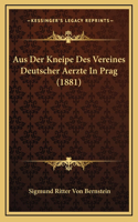 Aus Der Kneipe Des Vereines Deutscher Aerzte In Prag (1881)