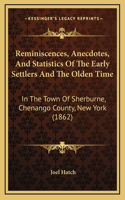 Reminiscences, Anecdotes, And Statistics Of The Early Settlers And The Olden Time: In The Town Of Sherburne, Chenango County, New York (1862)(English)