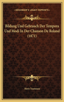 Bildung Und Gebrauch Der Tempora Und Modi In Der Chanson De Roland (1871)