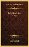 In Reckless Ecstasy (1904)