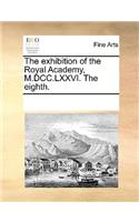 The Exhibition of the Royal Academy, M.DCC.LXXVI. the Eighth.