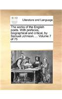 The works of the English poets. With prefaces, biographical and critical, by Samuel Johnson. ... Volume 7 of 75