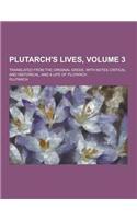 Plutarch's Lives; Translated from the Original Greek, with Notes Critical and Historical, and a Life of Plutarch Volume 3