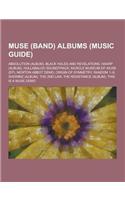 Muse (Band) Albums (Music Guide): Absolution (Album), Black Holes and Revelations, Haarp (Album), Hullabaloo Soundtrack, Muscle Museum Ep, Muse (Ep),