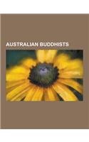 Australian Buddhists: Australian Buddhist Monks, Australian Theravada Buddhists, Australian Zen Buddhists, Tibetan Buddhists from Australia,