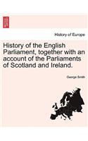 History of the English Parliament, together with an account of the Parliaments of Scotland and Ireland.
