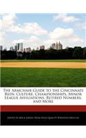 The Armchair Guide to the Cincinnati Reds: Culture, Championships, Minor League Affiliations, Retired Numbers, and More(English)