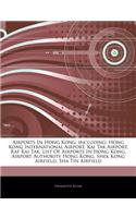 Articles on Airports in Hong Kong, Including: Hong Kong International Airport, Kai Tak Airport, RAF Kai Tak, List of Airports in Hong Kong, Airport Au