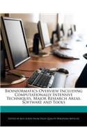 Bioinformatics Overview Including Computationally Intensive Techniques, Major Research Areas, Software and Tools