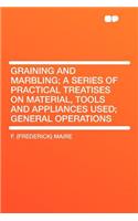 Graining and Marbling; A Series of Practical Treatises on Material, Tools and Appliances Used; General Operations