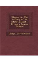 Utopia; Or, the History of an Extinct Planet