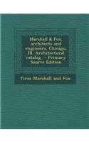 Marshall & Fox, Architects and Engineers, Chicago, Ill. Architectural Catalog - Primary Source Edition