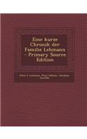 Eine Kurze Chronik Der Familie Lehmann - Primary Source Edition