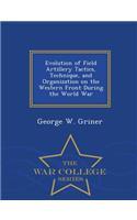 Evolution of Field Artillery Tactics, Technique, and Organization on the Western Front During the World War - War College Series