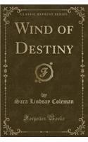 Wind of Destiny (Classic Reprint)