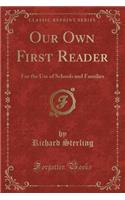 Our Own First Reader: For the Use of Schools and Families (Classic Reprint)