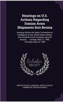 Hearings on U.S. Actions Regarding Iranian Arms Shipments Into Bosnia: Hearings Before the Select Committee on Intelligence of the United States Senate, One Hundred Fourth Congress, Second Session ... Tuesday, May 21, 1