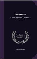 Gone Home: Or, Loving Memories Of L.m. De La C.c. By Her Friend C.s